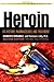 Heroin: Its History, Pharmacology, and Treatment (The Library of Addictive Drugs)