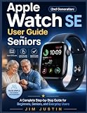 Apple Watch SE (2nd Generation) User Guide for Seniors: A Complete Step-by-Step Guide for Beginners, Seniors, and Everyday Users