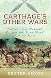 Carthage's Other Wars: Carthaginian Warfare Outside the 'Punic Wars' Against Rome