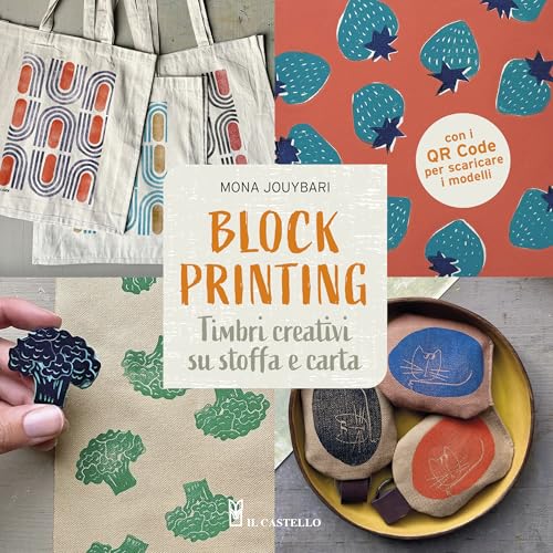 Block printing. Timbri creativi su stoffa e carta. Con QR code per scaricare i modelli