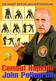 Combat Hapkido - Die Kunst der Selbstverteidigung - John Pellegrini 