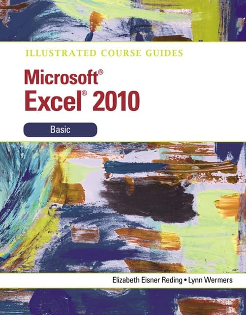Illustrated Course Guide Microsoft Excel 2010 Basic (Illustrated Course Guide Series)