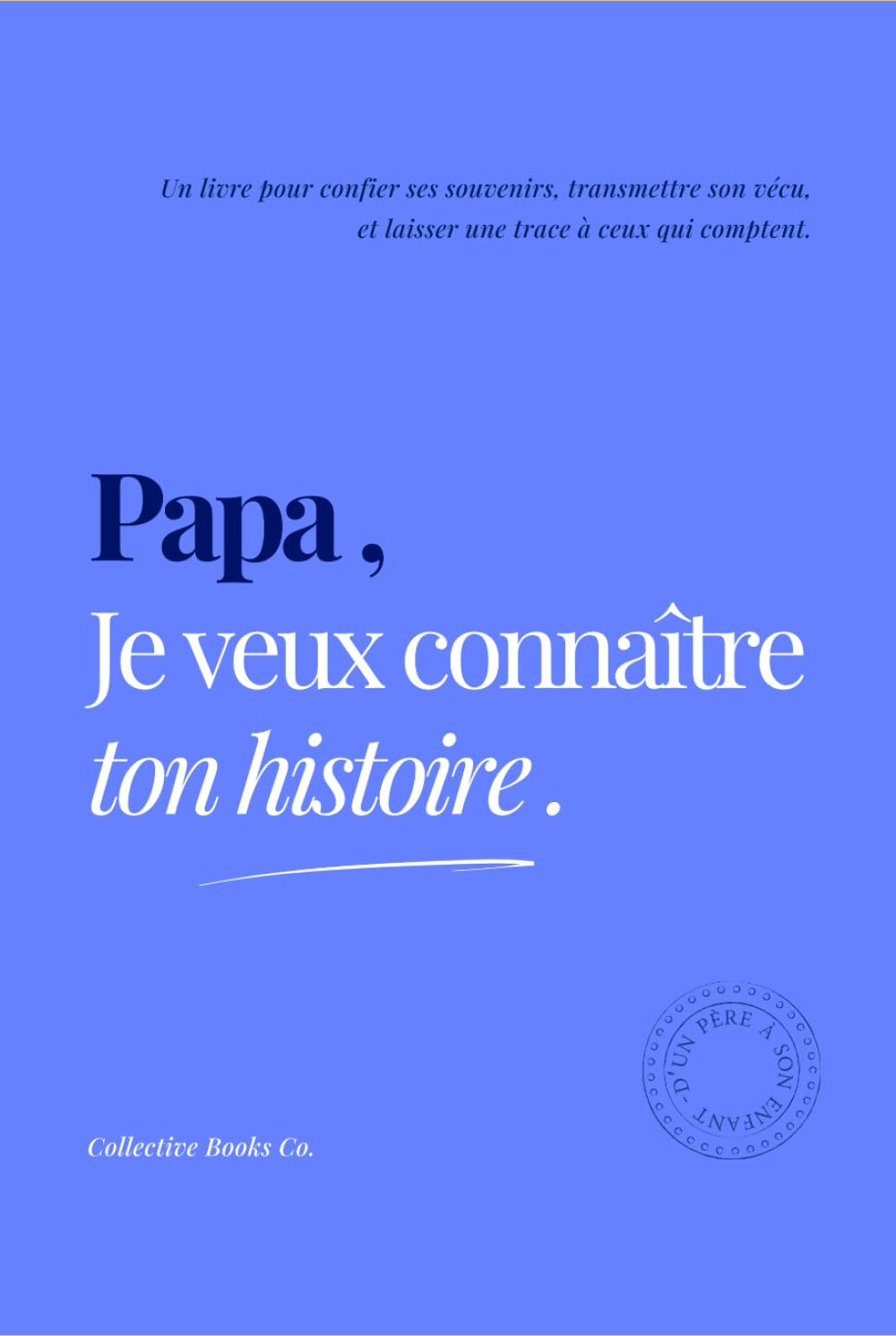 Papa, Je veux connaître ton histoire