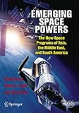 Emerging Space Powers: The New Space Programs of Asia, the Middle East and South-America (Springer Praxis Books)