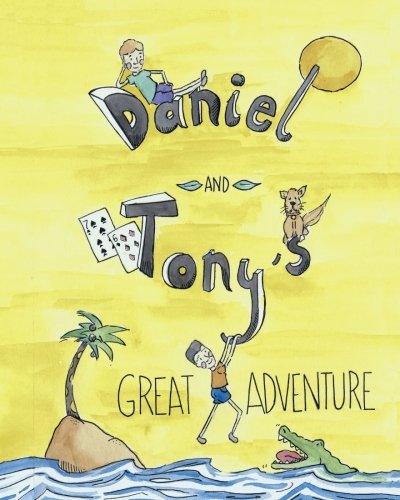 Daniel and Tony's Great Adventure: Daniel and Tony become Friends: Volume 1 (Daniel and Tony's Great Adventures)