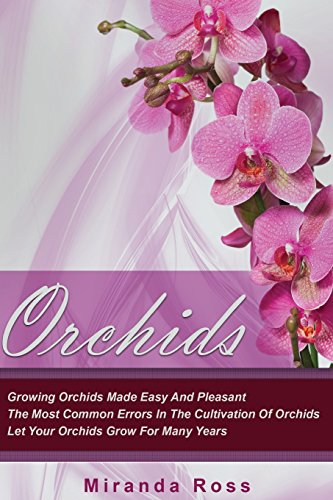 Orchids: Growing Orchids Made Easy and Pleasant. the Most Common ...