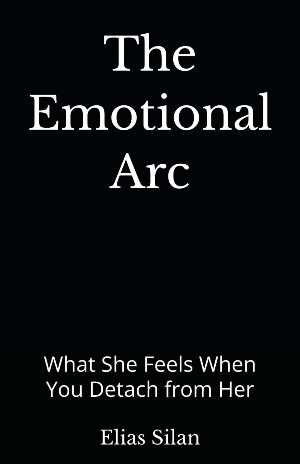 The Emotional Arc: What She Feels When You Detach from Her