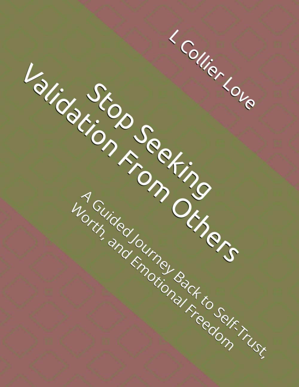 Stop Seeking Validation From Others: A Guided Journey Back to Self-Trust, Worth, and Emotional Freedom