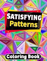 Satisfying Patterns Coloring Book: Relaxation and Mindfulness with Art Pages Satisfying patterns Hard Easy Designs And Thick Lines, Geometric, ... for Adults, Teens, and Kids Calming For Funny B0CPDLF7LY Book Cover