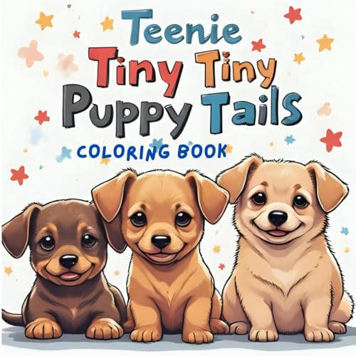 Teenie Tiny Puppy Tails: Dog Coloring Book For Kids and Adults of All Ages: Bold and Easy, Simple Designs, 50 Pages of Playful Puppies, Stress Release ... For Young Kids, Teens, Adults, and Seniors