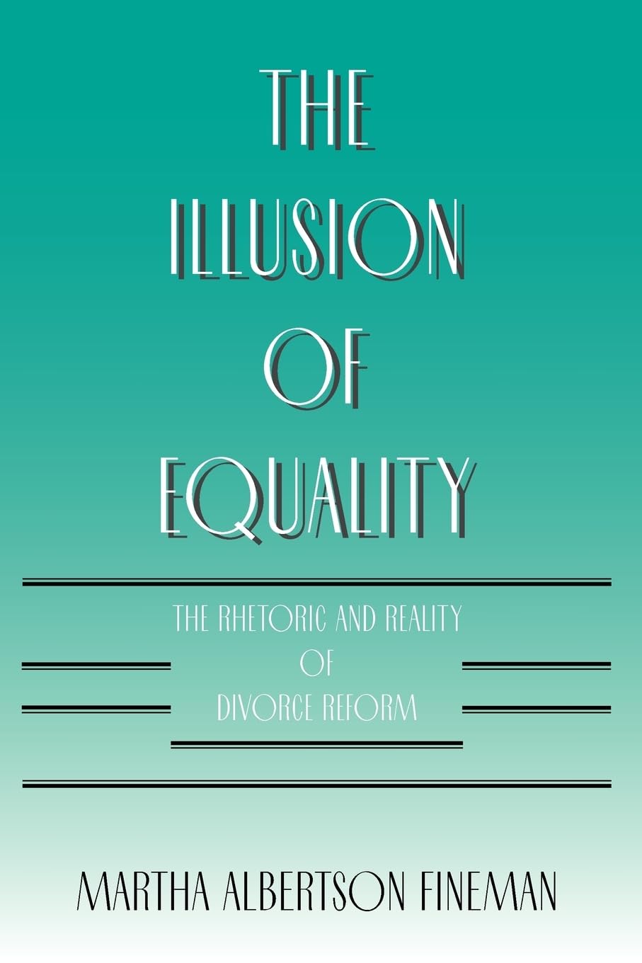 The Illusion of Equality: The Rhetoric and Reality of Divorce Reform