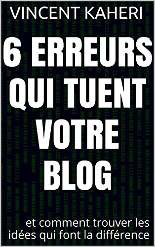6 erreurs qui tuent votre blog: et comment trouver les idées qui font la différence (Expert en 30 minutes t. 8) (French Edition)