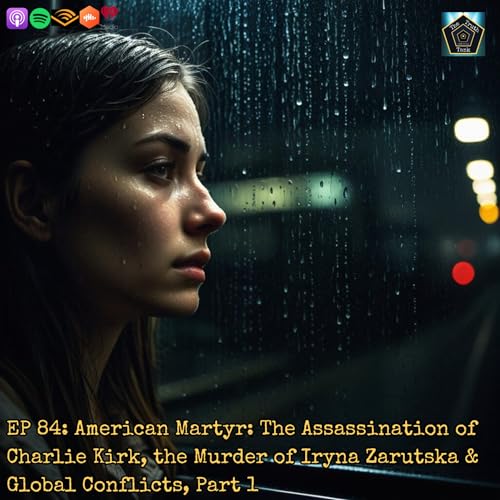 EP 84: American Martyr: The Assassination of Charlie Kirk, the Murder of Iryna Zarutska & Global Conflicts, Part 1 cover art