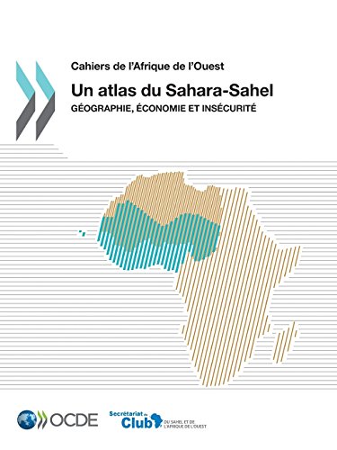 Un atlas du Sahara-Sahel : Géographie, économie et insécurité Un atlas du Sahara-Sahel : Géographie, économie et insécurité