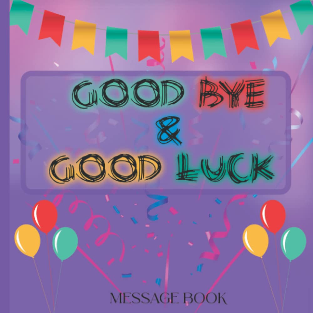 Good Bye & Good Luck Message Book: Memory Book From Work Colleagues For Coworker Leaving For New Job Happy Retirement Signing Keepsake Book - Goodbye and Good Luck! Farewell Party Guest Book | Goodbye