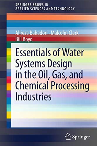 Buy Essentials of Water Systems Design in the Oil, Gas, and Chemical Processing Industries (Springerbriefs in Applied Sciences and Technology) — BookShops.in