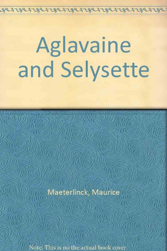 Aglavaine and Selysette: A Drama in Five Acts (... B002KAB1GA Book Cover