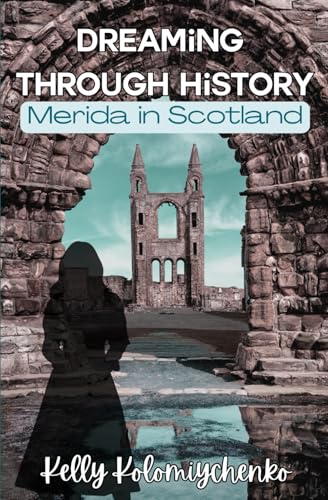 Dreaming Through History: Merida in Scotland