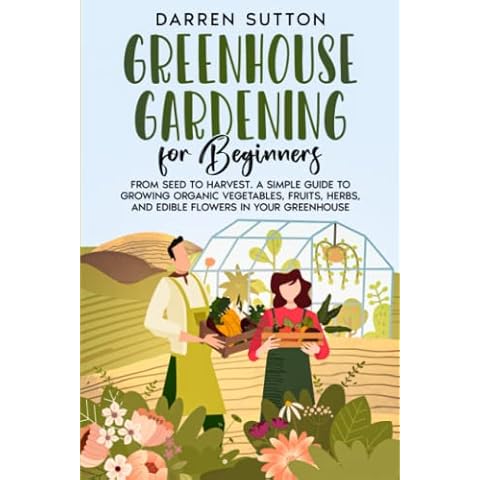 Greenhouse Gardening for Beginners: From Seed to Harvest. A Simple Guide to Growing Organic Vegetables Cover