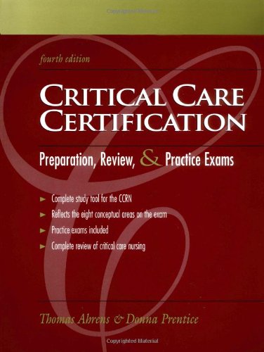 Critical Care Certification: Preparation, Review, and Practice Exams