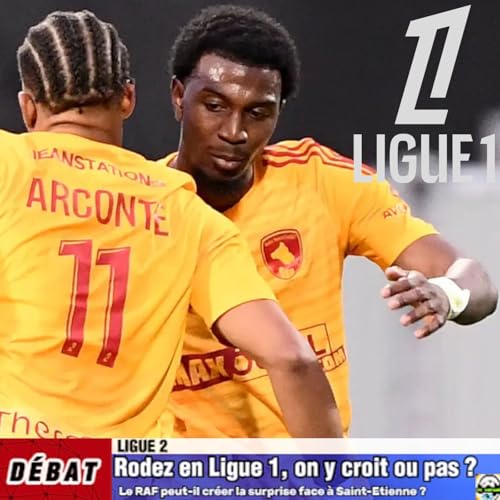 D&eacute;bat Ligue 2 - Rodez en Ligue 1, on y croit ou pas❓🤔