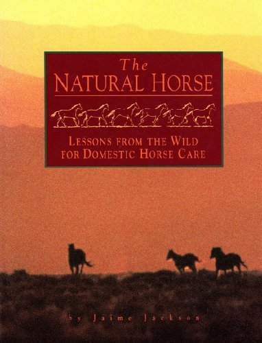 The Natural Horse: Lessons from the Wild for Domestic Horse Care