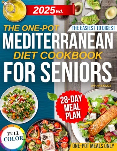 The one-Pot Mediterranean Diet Cookbook for Seniors: Simple, Tasty and Heart-Friendly Recipes to Support Blood Pressure, Soothe Joints and Regain Vitality All Cooked in One Pot Without Kitchen Stress