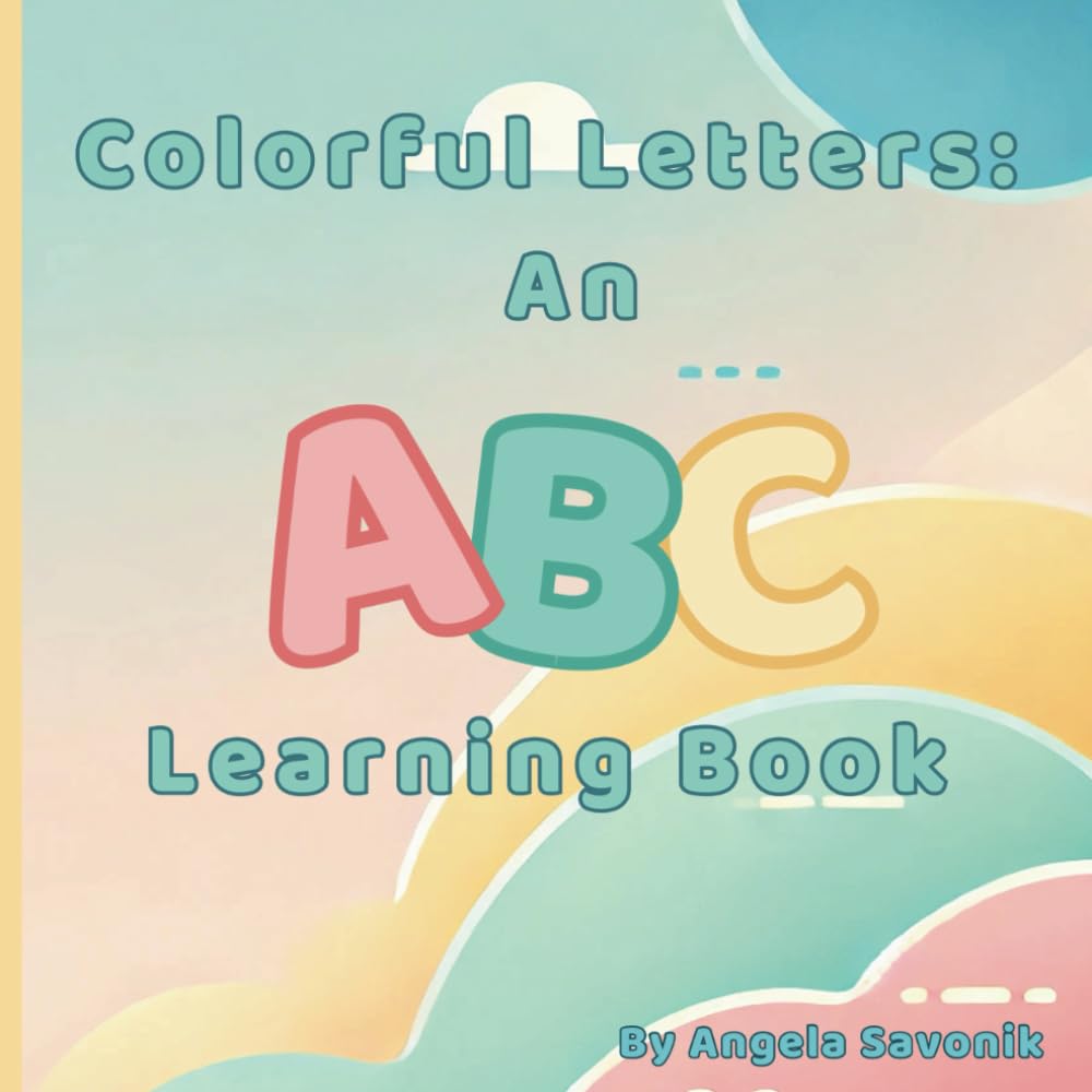 Colorful Letters: An ABC Learning Book: (Alphabet Book for Babies, Toddlers, and Children)