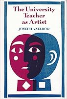 The University Teacher As Artist. (The Jossey-Bass series in higher education) 0875891837 Book Cover