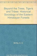 Beyond The Trees, Tigers, And Forests: Historical Sociology Of Eastern Himalaya Forests