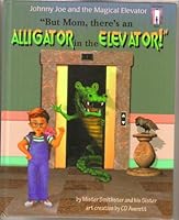 But Mom, there's an Alligator in the Elevator (Johnny Joe and the Magical Elevator) 1889637017 Book Cover