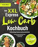 Das XXL Express Low Carb Kochbuch für Berufstätige, Studenten und die schnelle Küche: Viele leckere & gesunde Low Carb Rezepte für effektives Abnehmen trotz Zeitmangel (inkl. 30 Tage Ernährungsplan)