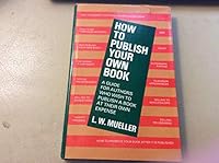 How to Publish Your Own Book; A Guide for Authors Who Plan to Publish a Book at Their Own Expense 081870019X Book Cover