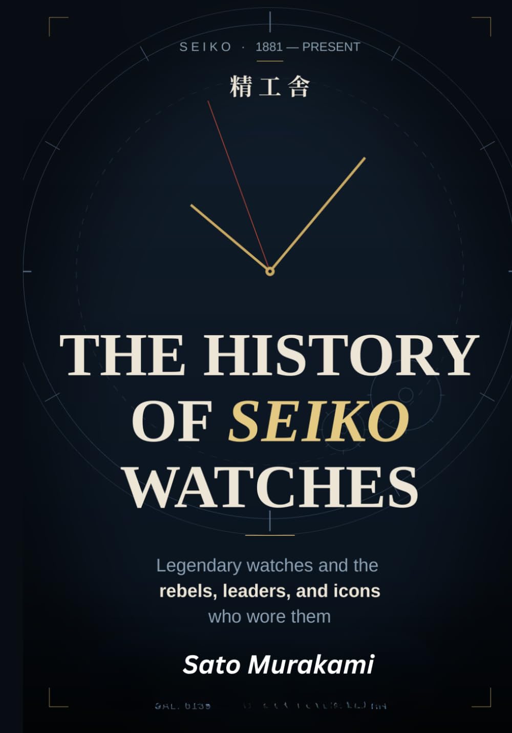 The History of Seiko Watches: Legendary Watches and the Rebels, Leaders, and Icons Who Wore Them