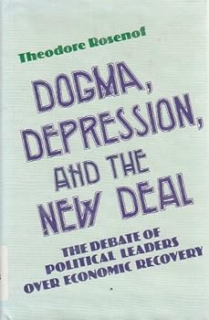 Hardcover Dogma, Depression and the New Deal: The Debate of Political Leaders over Economic Recovery Book
