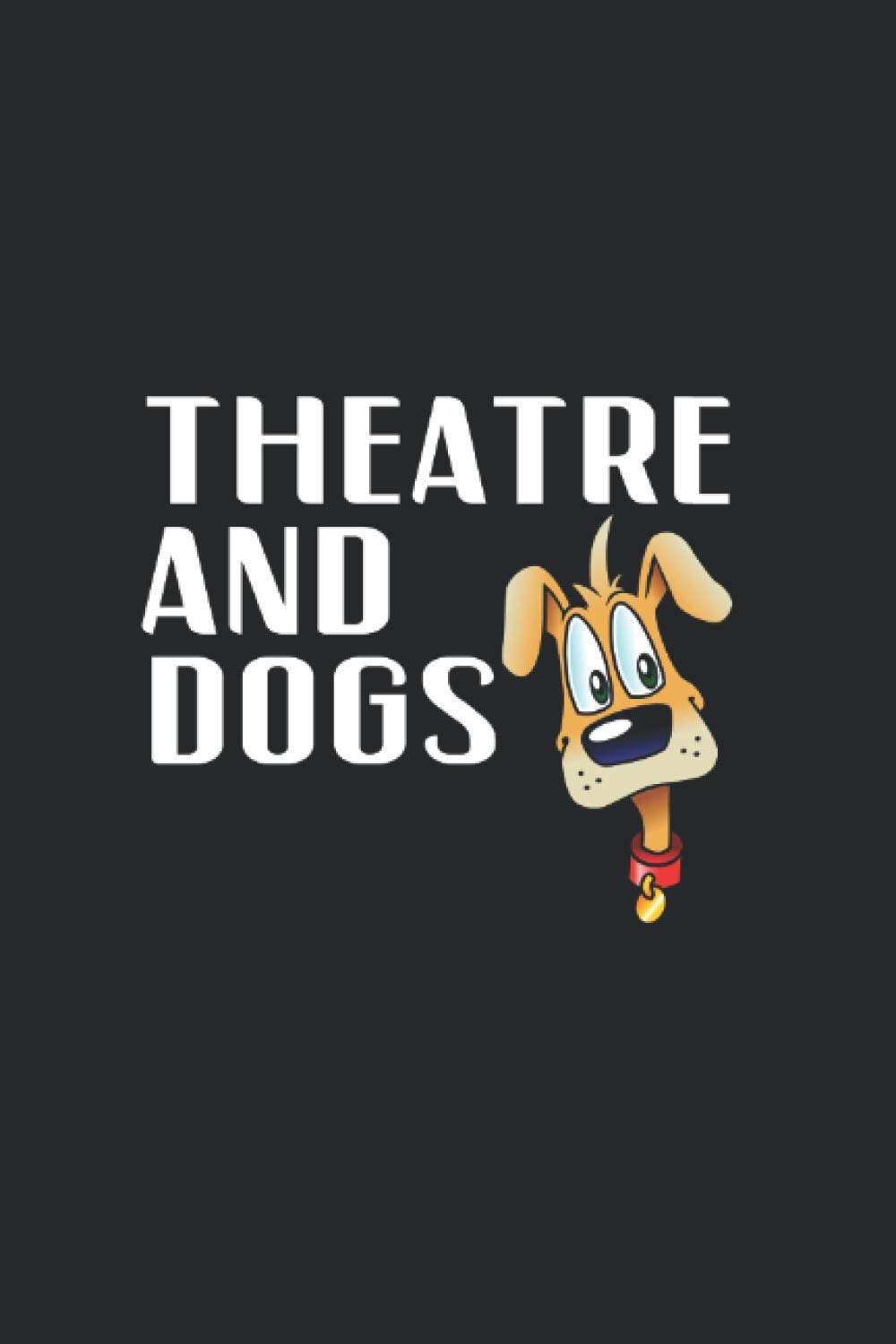 Theatre And Dogs: College Ruled Notebook For Dog Owner Drama Class Teachers, Acting Students, Theater Directors, Theatrical Producers, Stage Manager, Theatre Actors Or Actresses