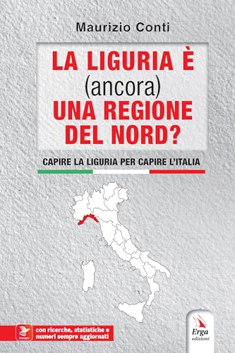 La Liguria è (ancora) una regione del Nord? Capire la Liguria per capire l'Italia. Con contenuti multimed