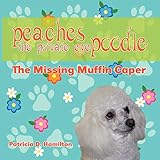 Peaches the Private Eye Poodle: The Missing Muffin Caper