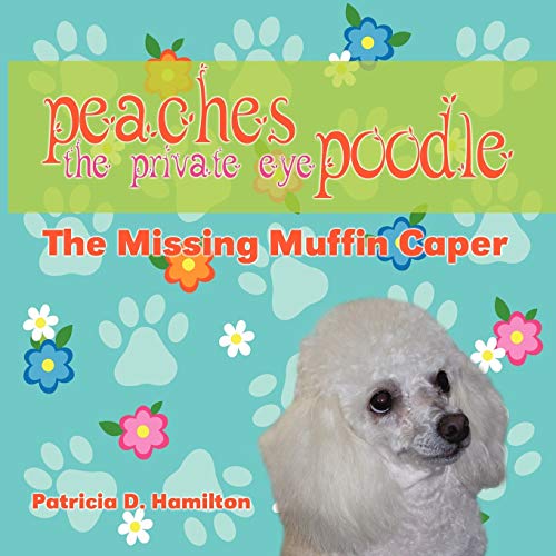 Peaches the Private Eye Poodle: The Missing Muffin Caper