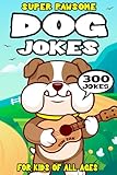 Dog Joke Book for Kids: 300 Super Pawsome Dog Jokes for Kids (Biggest Joke Books for Kids)