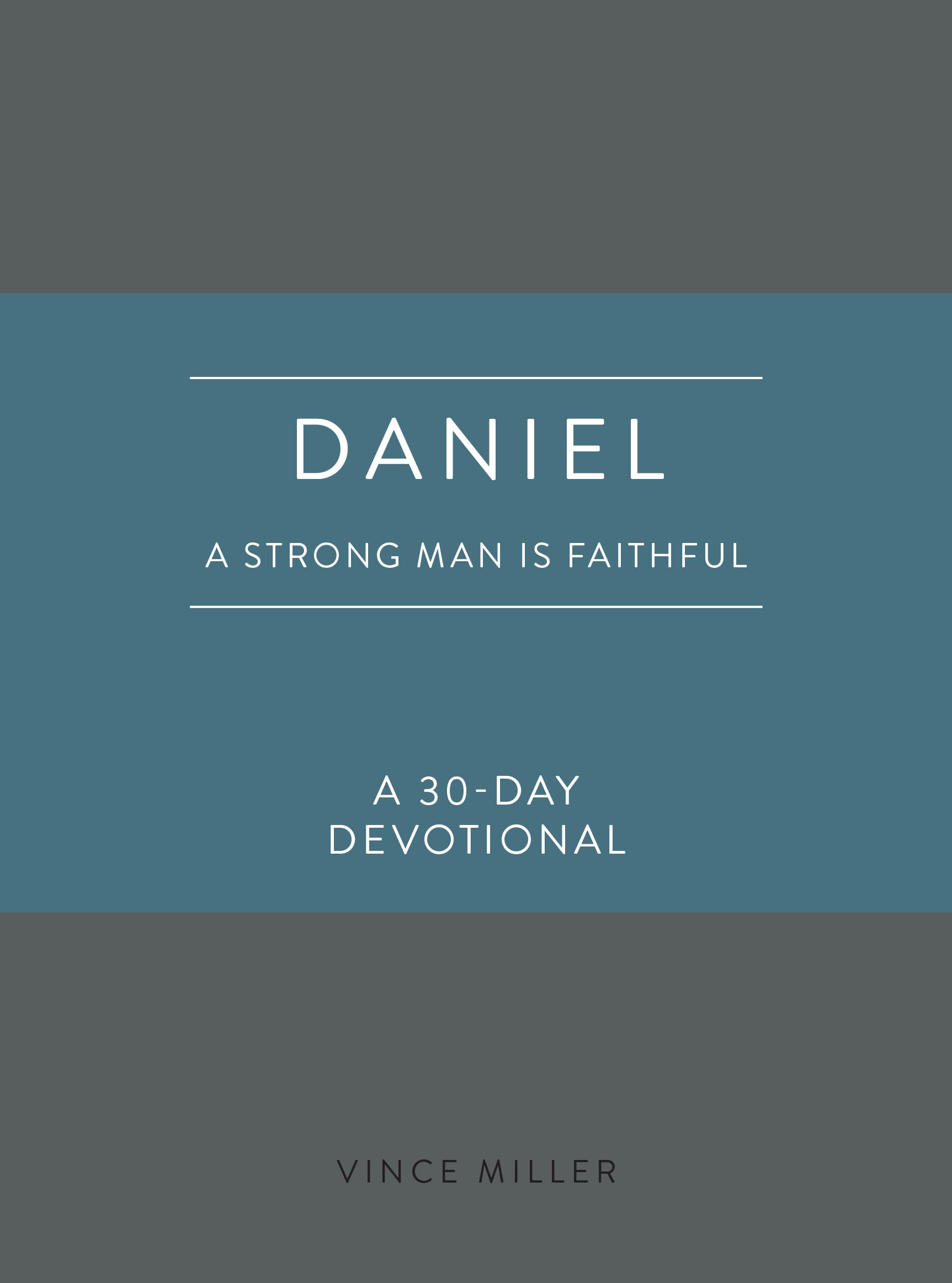 Daniel: A Strong Man Is Faithful: A 30-Day Devotional (Strong Man Devotionals)
