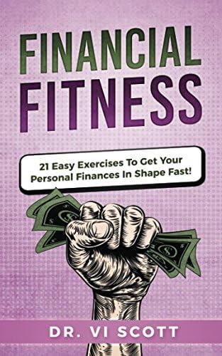 Financial Fitness: 21 Easy Exercises To Get Your Personal Finances In Shape Fast!