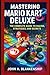 Produktbild Mastering Mario Kart 8 Deluxe: The Complete Guide to Racing, Strategies, and Secrets