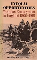Unequal Opportunities: Women's Employment in England 1800-1918 0631139567 Book Cover