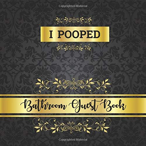 I POOPED: Bathroom Guest Book: Funny but Elegant and Classy Guest Book for your Bathroom - Great Funny House Warming Gift - Humorous New Renovation Gift