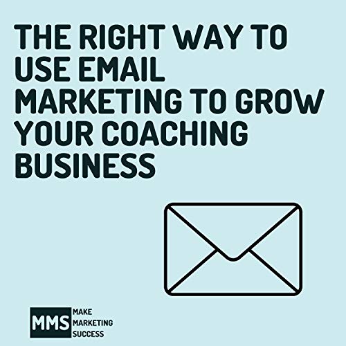 #6:The right way to use email marketing to grow your coaching business