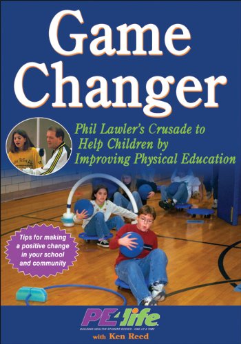Game Changer: Phil Lawler's Crusade to Help Children by Improving Physical Education Game Changer: Phil Lawler's Crusade to Help Children by Improving Physical Education