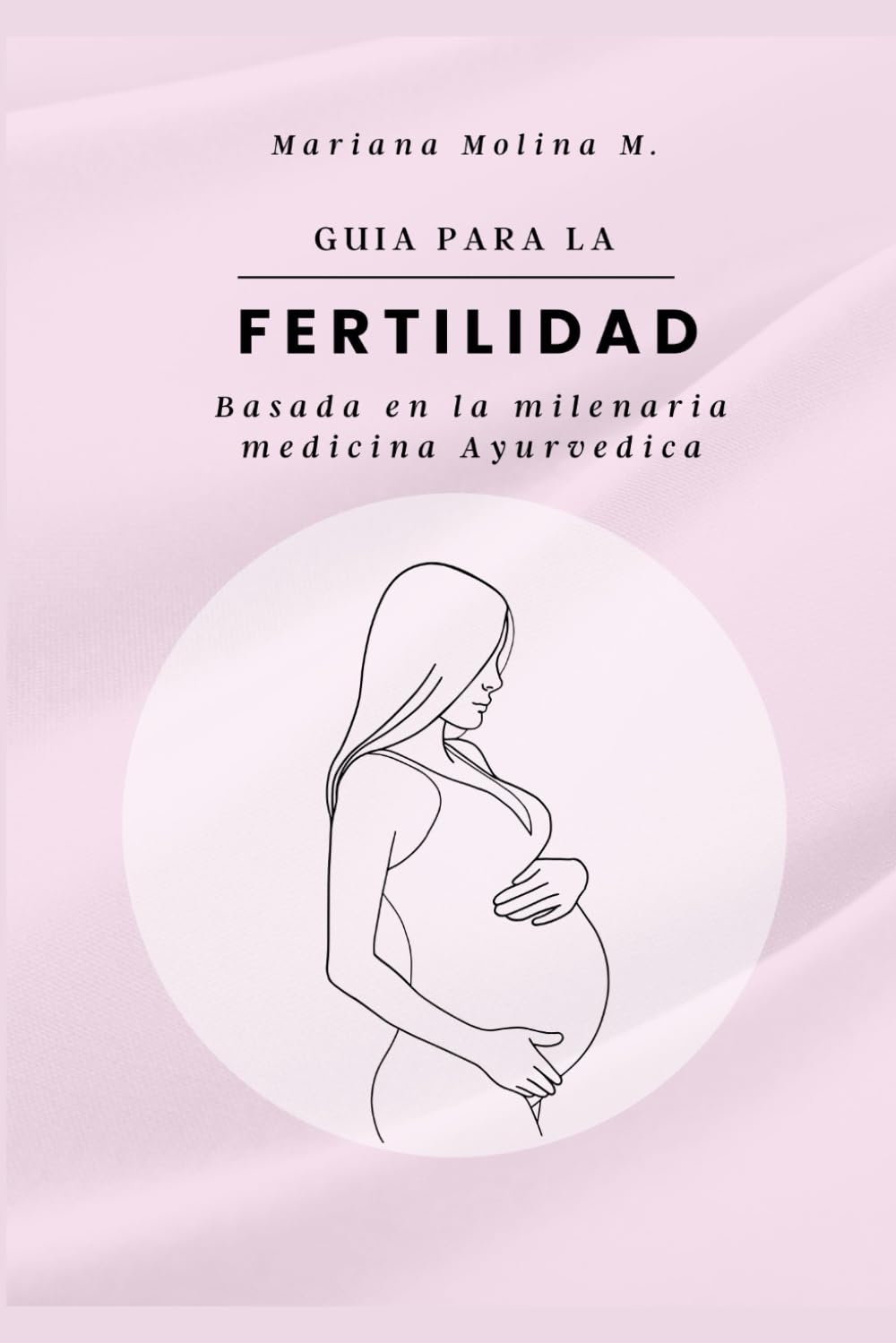 Guia para la Fertilidad: Basada en la milenaria medicina Ayurvedica