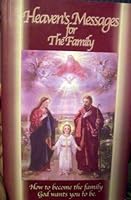 Heaven's Messages for the Family : How to Become the Family God wants you to be 189216504X Book Cover