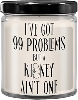 Get Well Candle for Kidney Transplant Patient Ive Got 99 Problems Idea for Friend Post Surgery Funny 9 Oz. Vanilla Scented Soy Wax